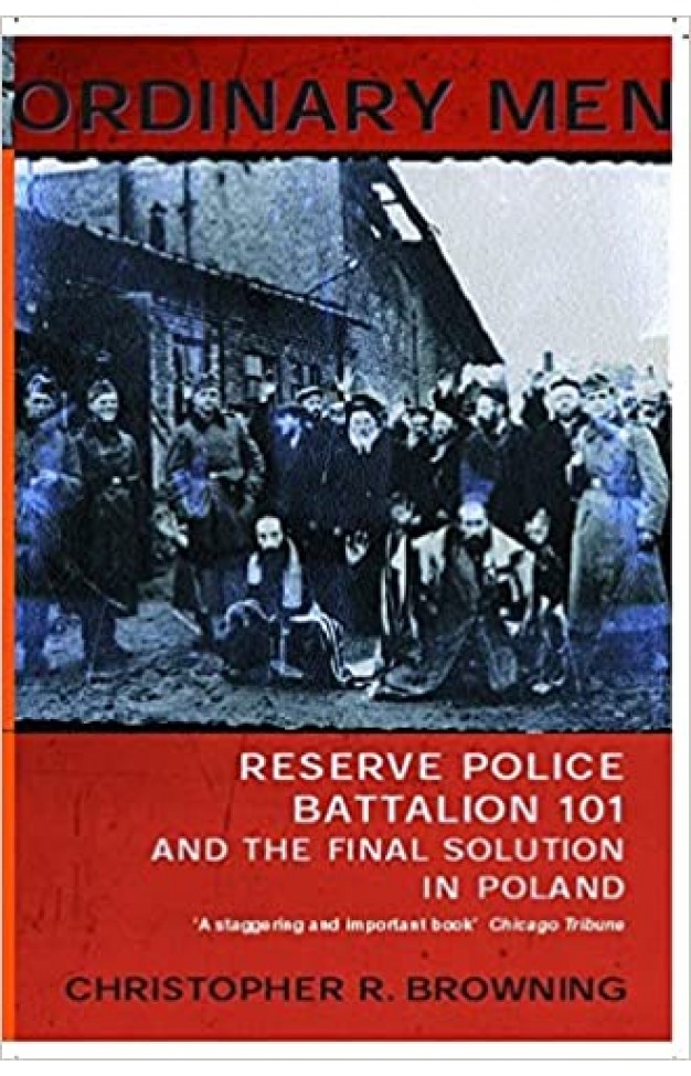 Ordinary Men - Reserve Police Battalion 101 and the Final Solution in Poland