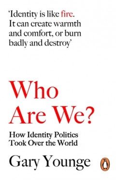 Who Are We?: How Identity Politics Took Over the World