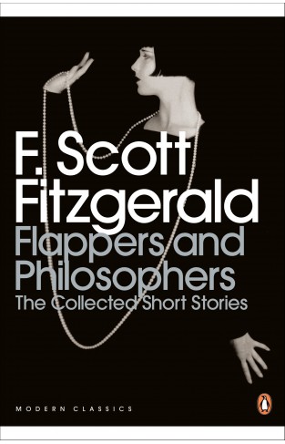 Flappers and Philosophers: The Collected Short Stories of F. Scott Fitzgerald (Penguin Modern Classics)