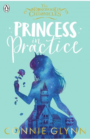 Princess in Practice (The Rosewood Chronicles)