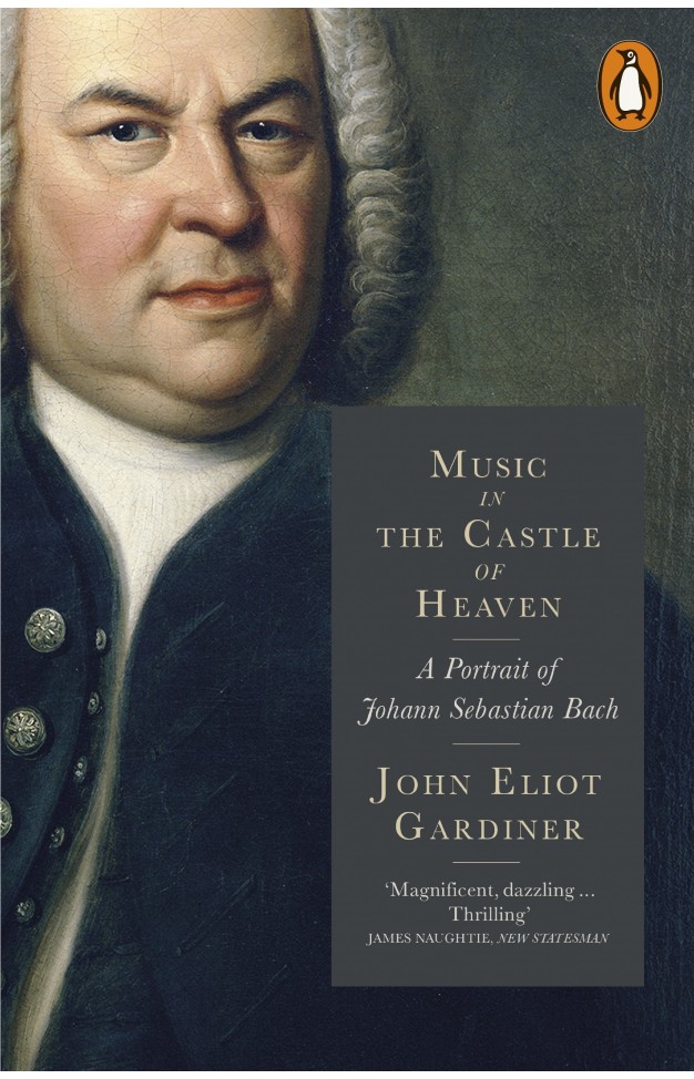 Music In The Castle Of Heaven: A Portrait Of Johann Sebastian Bach