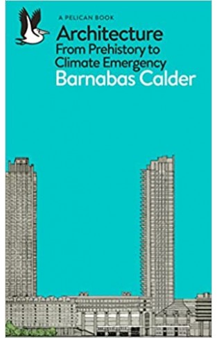 The Story of Architecture - From Prehistory to Climate Emergency