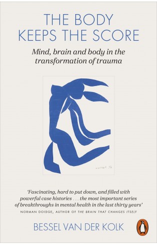 The Body Keeps The Score: Mind, Brain And Body In The Transformation Of Trauma
