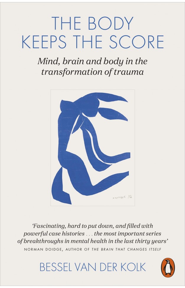 The Body Keeps The Score: Mind, Brain And Body In The Transformation Of Trauma