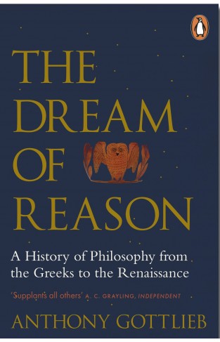 The Dream of Reason: A History of Western Philosophy from the Greeks to the Renaissance