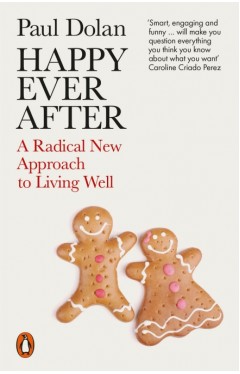 Happy Ever After: A Radical New Approach to Living Well - Paperback