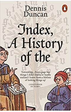 Index, a History of The - A Bookish Adventure from Medieval Manuscripts to the Digital Age