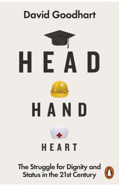 Head Hand Heart - The Struggle for Dignity and Status in the 21st Century