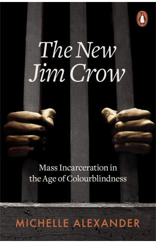 The New Jim Crow: Mass Incarceration in the Age of Colourblindness