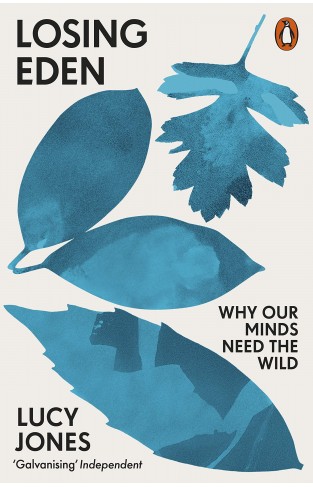 Losing Eden - Why Our Minds Need the Wild
