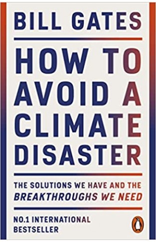 How to Avoid a Climate Disaster - The Solutions We Have and the Breakthroughs We Need