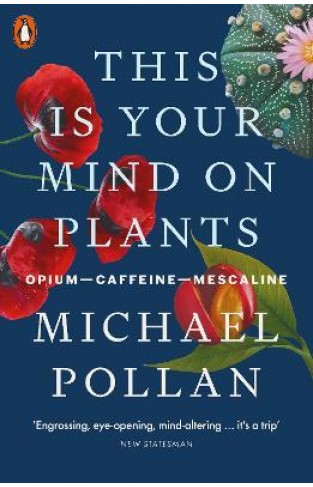 This Is Your Mind On Plants : Opium-Caffeine-Mescaline