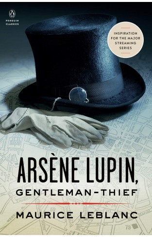 Arsène Lupin, Gentleman-Thief: Inspiration for the Major Streaming Series (Penguin Classics)
