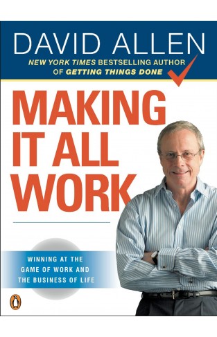 Making It All Work - Winning at the Game of Work and the Business of Life