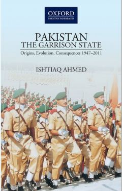 Pakistan The Garrison State: Origins, Evolution, Consequences (1947-2011)