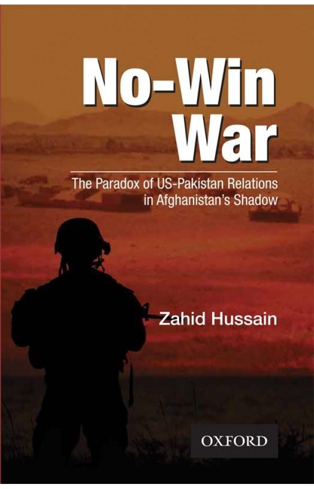 No-Win War :The Paradox of US-Pakistan Relations in Afghanistan’s Shadow