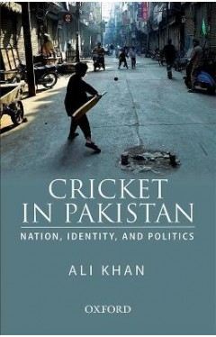 Cricket in Pakistan: Nation, Identity and Politics