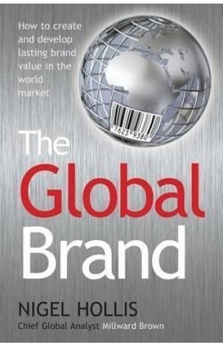 The Global Brand - How to Create and Develop Lasting Brand Value in the World Market