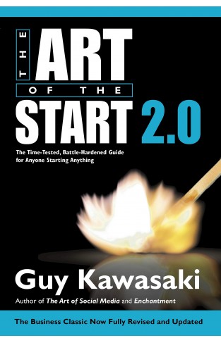 The Art of the Start 2.0: The Time-Tested, Battle-Hardened Guide for Anyone Starting Anything