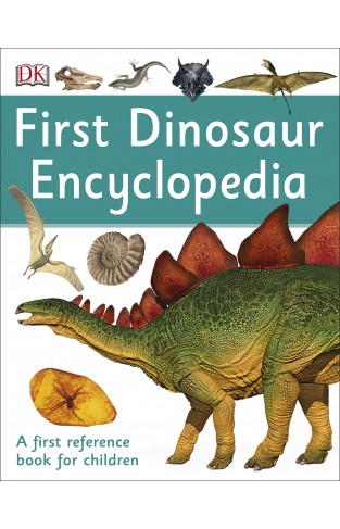 First Dinosaur Encyclopedia: A First Reference Book for Children (DK First Reference)