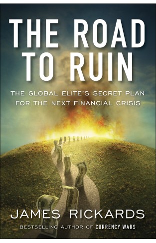 The Road to Ruin: The Global Elites' Secret Plan for the Next Financial Crisis