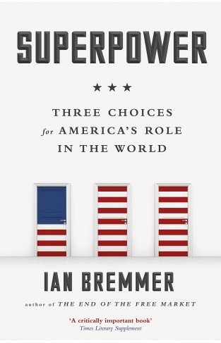 Superpower Three Choices for America’s Role in the World