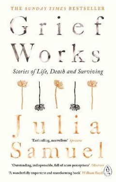 Grief Works - Stories of Life, Death and Surviving