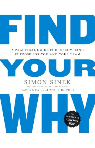 Find Your Why A Practical Guide for Discovering Purpose for You and Your Team