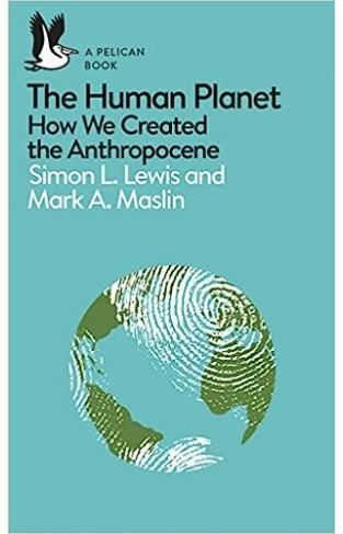 A Pelican Introduction: The Human Planet - How We Created the Anthropocene