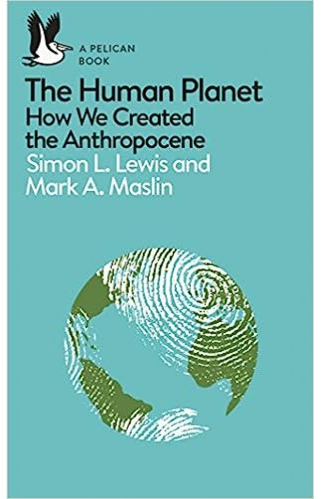 A Pelican Introduction: The Human Planet - How We Created the Anthropocene