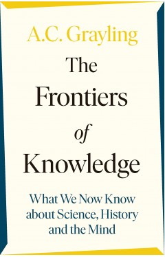 The Frontiers of Knowledge: What We Know About Science, History and The Mind