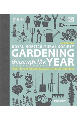 RHS Gardening Through the Year - Month-by-month Planning Instructions and Inspiration
