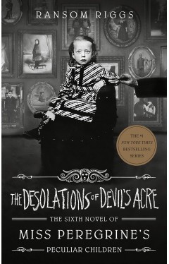 The Desolations of Devil's Acre - Miss Peregrine's Peculiar Children