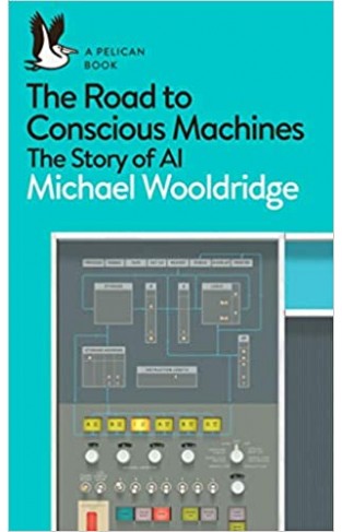The Road to Conscious Machines - The Story of AI