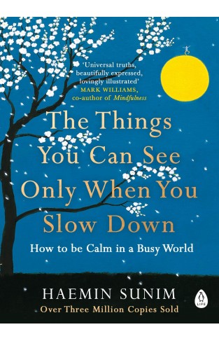 The Things You Can See Only When You Slow Down: How to be Calm in a Busy World