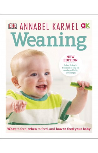 Weaning - What to Feed, When to Feed, and How to Feed Your Baby