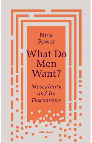 What Do Men Want?: Masculinity and Its Discontents