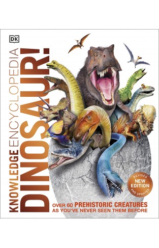Knowledge Encyclopedia Dinosaur! - Over 60 Prehistoric Creatures As You've Never Seen Them Before