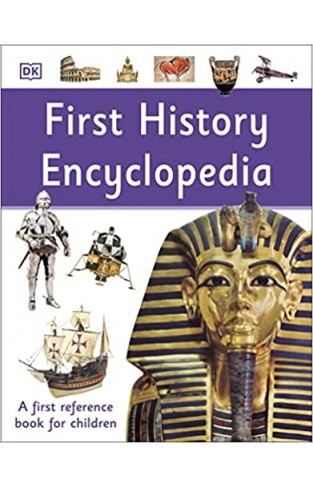First History Encyclopedia - A First Reference Book for Children