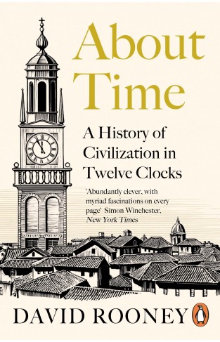 About Time - A History of Civilization in Twelve Clocks