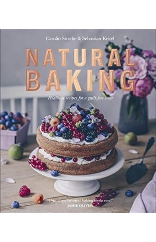 Natural Baking - Tastier, Healthier, Fresher, Fruitier