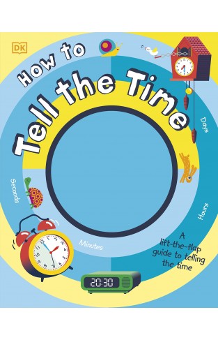 How to Tell the Time: A Lift-the-flap Guide to Telling the Time