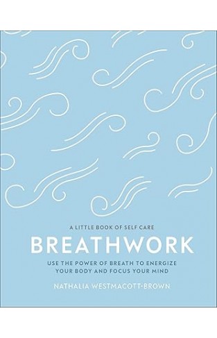 Breathwork - Use the Power of Breath to Energize Your Body and Focus Your Mind
