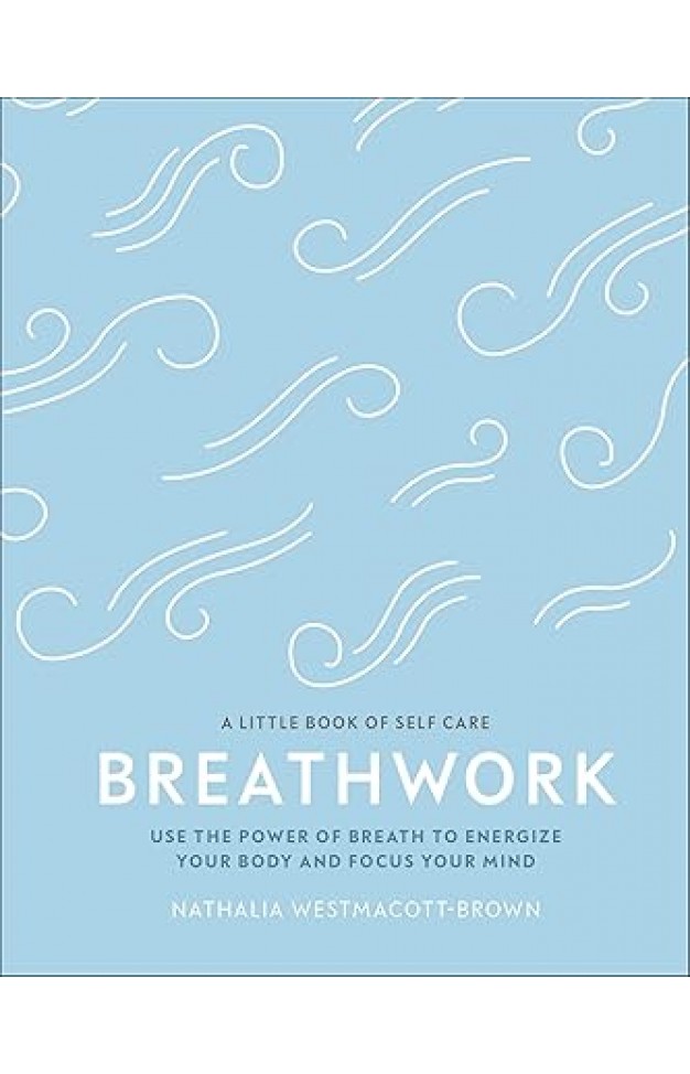 Breathwork - Use the Power of Breath to Energize Your Body and Focus Your Mind