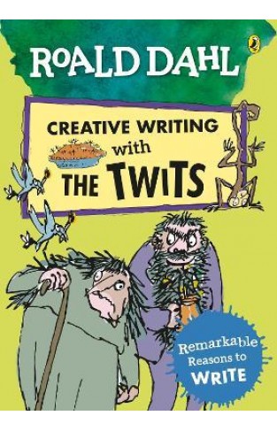 Roald Dahl Creative Writing with the Twits: Remarkable Reasons to Write