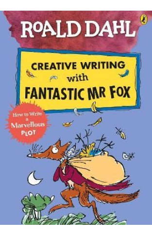Roald Dahl Creative Writing with Fantastic Mr Fox: How to Write a Marvellous Plot
