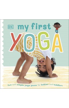 My First Yoga: Fun and Simple Yoga Poses for Babies and Toddlers