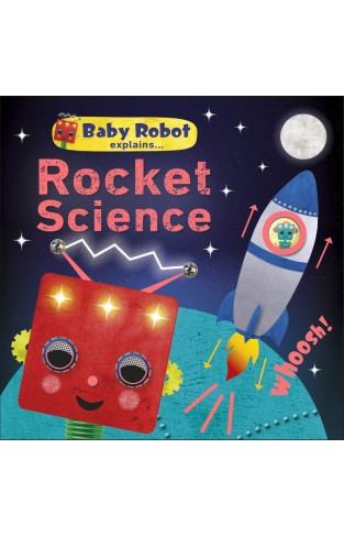 Baby Robot Explains... Rocket Science: Big ideas for little learners