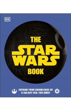 The Star Wars Book: Expand your knowledge of a galaxy far, far away