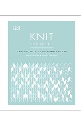 Knit Step by Step - Techniques, Stitches, and Patterns Made Easy